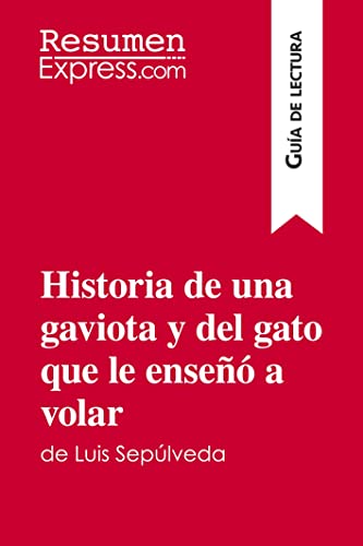 Stock image for Historia de una gaviota y del gato que le ense a volar de Luis Seplveda (Gua de lectura): Resumen y anlisis completo (Spanish Edition) for sale by GF Books, Inc.