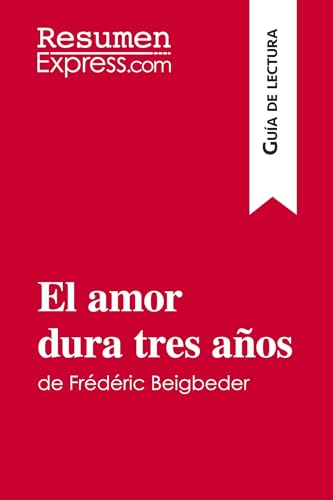 Stock image for El amor dura tres aos de Frdric Beigbeder (Gua de lectura):Resumen y anlisis completo -Language: spanish for sale by GreatBookPrices