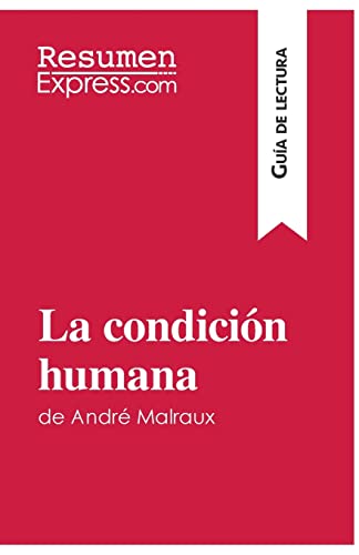 Stock image for La condicin humana de Andr Malraux (Gua de lectura): Resumen y anlisis completo (Spanish Edition) for sale by GF Books, Inc.