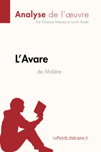 Stock image for L'Avare de Molire (Analyse de l'oeuvre): Analyse complte et rsum dtaill de l'oeuvre (Fiche de lecture) (French Edition) for sale by GF Books, Inc.