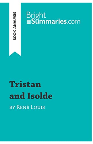 Imagen de archivo de Tristan and Isolde by Ren? Louis (Book Analysis): Detailed Summary, Analysis and Reading Guide (BrightSummaries.com) a la venta por SecondSale