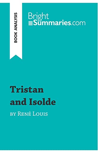 Stock image for Tristan and Isolde by Ren? Louis (Book Analysis): Detailed Summary, Analysis and Reading Guide (BrightSummaries.com) for sale by SecondSale