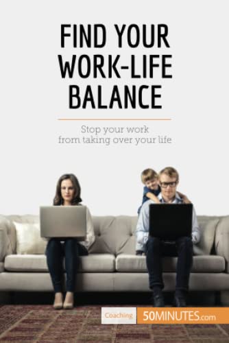 Imagen de archivo de Find Your Work-Life Balance: Stop Your Work From Taking Over Your Life [FRENCH LANGUAGE - Soft Cover ] a la venta por booksXpress