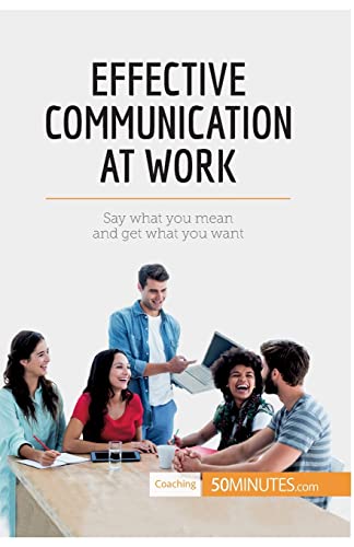Imagen de archivo de Effective Communication at Work: Say what you mean and get what you want (Coaching) a la venta por PlumCircle