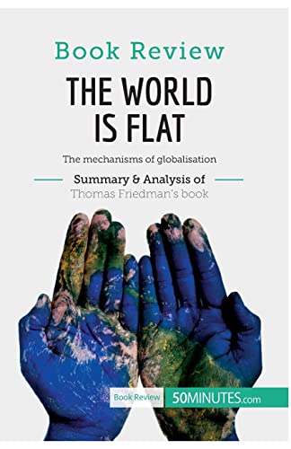 Imagen de archivo de Book Review: The World is Flat by Thomas L. Friedman: The Mechanisms Of Globalisation a la venta por Books Unplugged