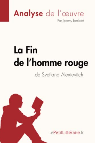 Beispielbild fr La Fin de lhomme rouge de Svetlana Alexievitch Analyse de loeuvre Analyse complte et rsum dtaill de loeuvre zum Verkauf von Buchpark