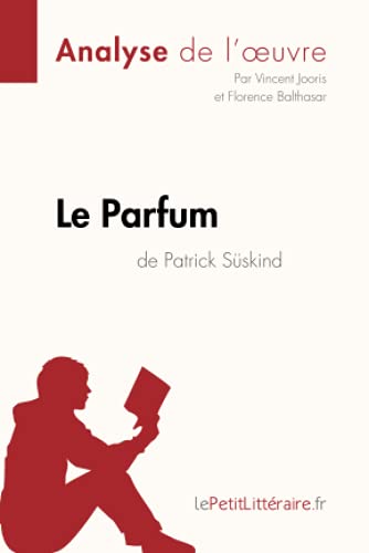 Stock image for Le Parfum de Patrick Sskind (Analyse de l'oeuvre): Analyse complte et rsum dtaill de l'oeuvre (Fiche de lecture) (French Edition) for sale by Books Unplugged