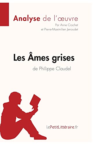 Stock image for Les mes grises de Philippe Claudel (Analyse de l'oeuvre): Analyse complte et rsum dtaill de l'oeuvre for sale by Ammareal