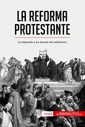 Stock image for La Reforma protestante: La respuesta a los abusos del catolicismo (Historia) (Spanish Edition) for sale by GF Books, Inc.