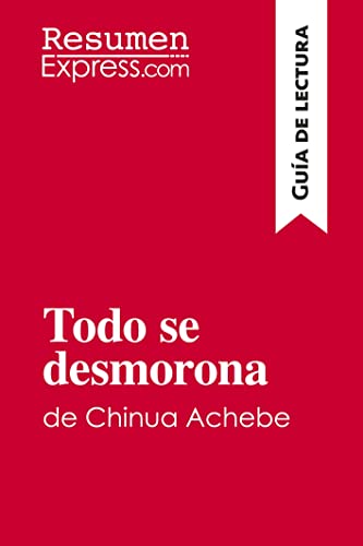 Stock image for Todo se desmorona de Chinua Achebe (Gu?a de lectura): Resumen y an?lisis completo (Spanish Edition) for sale by SecondSale