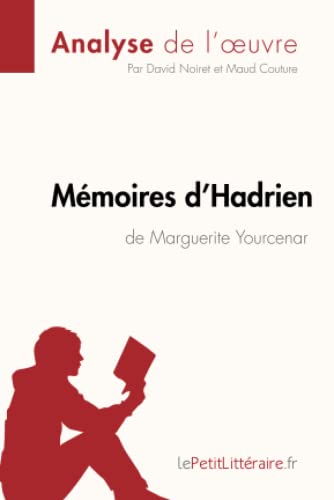 9782806292933: Mmoires d'Hadrien de Marguerite Yourcenar (Analyse de l'oeuvre): Analyse complte et rsum dtaill de l'oeuvre: Comprendre la littrature avec lePetitLittraire.fr (Fiche de lecture)