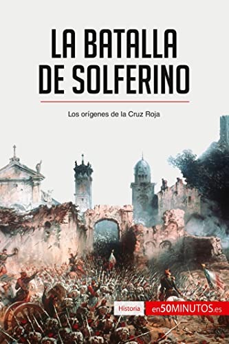 Stock image for La batalla de Solferino: Los orgenes de la Cruz Roja (Historia) (Spanish Edition) for sale by GF Books, Inc.