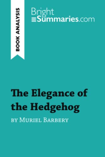 Stock image for The Elegance of the Hedgehog by Muriel Barbery (Book Analysis): Detailed Summary, Analysis and Reading Guide (BrightSummaries.com) for sale by WorldofBooks