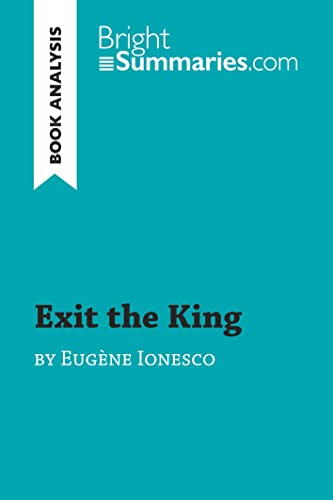 Stock image for Exit the King by EugÃ ne Ionesco (Book Analysis): Detailed Summary, Analysis and Reading Guide (BrightSummaries.com) for sale by HPB-Emerald