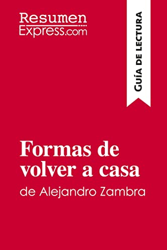 Stock image for Formas de volver a casa de Alejandro Zambra (Gua de lectura): Resumen Y Anlisis Completo (Spanish Edition) for sale by GF Books, Inc.