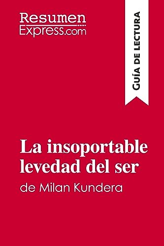 Stock image for La insoportable levedad del ser de Milan Kundera (Gua de lectura): Resumen Y Anlisis Completo (Spanish Edition) for sale by GF Books, Inc.