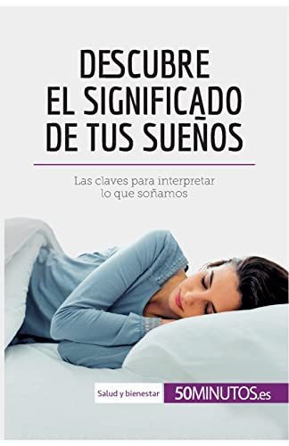 

Descubre el significado de tus sueños: Las claves para interpretar lo que soñamos (Salud y bienestar) (Spanish Edition)