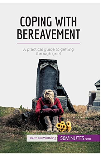 Stock image for Coping with Bereavement: A Practical Guide To Getting Through Grief for sale by Lucky's Textbooks