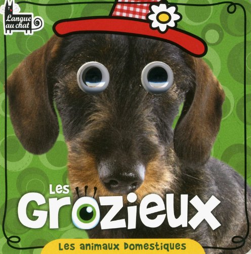 LES ANIMAUX DOMESTIQUES LES GROZIEUX (French Edition) (9782806301819) by Collectif