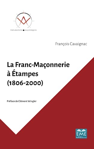 Stock image for La Franc-Maonnerie  tampes (1806-2000) (French Edition) for sale by GF Books, Inc.