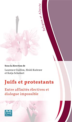 Beispielbild fr Juifs et protestants: Entre affinits lectives et dialogue impossible [Broch] Guillon, Laurence; Knrzer, Heidi et Schubert, Katja zum Verkauf von BIBLIO-NET