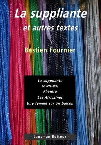 Beispielbild fr La suppliante et autres textes [Broch] Fournier, Bastien zum Verkauf von BIBLIO-NET