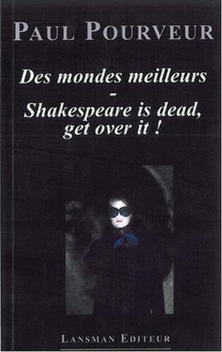 9782807100886: Des mondes meilleurs ; Shakespeare is dead, get over it !