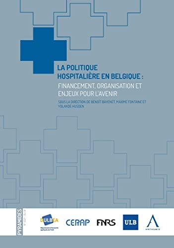 Beispielbild fr La politique hospitalire en Belgique : financement, organisation et enjeux pour l'avenir: FINANCEMENT, ORGANISATION ET ENJEUX POUR L AVENIR zum Verkauf von Gallix