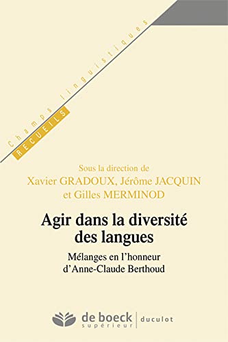 Beispielbild fr Agir dans la diversit des langues: Mlanges en l'honneur d'Anne-Claude Berthoud zum Verkauf von Ammareal