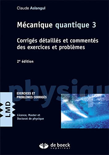 9782807301436: Mcanique quantique: Tome 3, Corrigs dtaills et comments des exercices et problmes