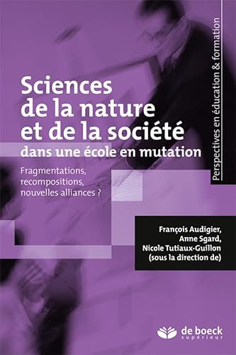 9782807301764: Sciences de la nature et de la socit dans une cole en mutation: Fragmentations, recompositions, nouvelles alliances ?