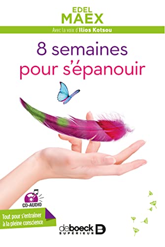 Stock image for 8 semaines pour s'panouir avec CD audio: Tout pour s'entraner  la pleine conscience [Broch] Maex, Edel; Kotsou, Ilios et Matusitz, Sophie for sale by BIBLIO-NET