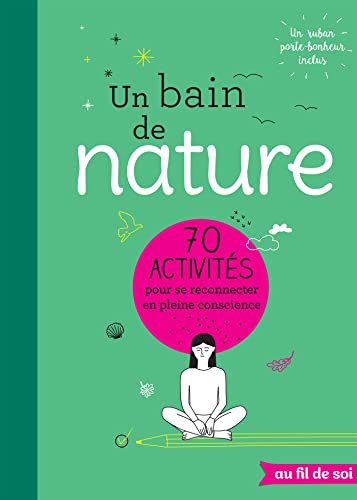 Stock image for Un bain de nature: 70 activits pour se reconnecter en pleine conscience Mindfulness Project, The et Laget, Laurent for sale by BIBLIO-NET