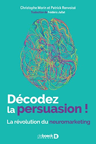 Beispielbild fr Dcodez la persuasion ! : La rvolution du neuromarketing zum Verkauf von medimops
