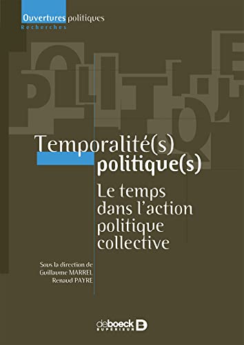 Stock image for Temporalit(s) politique(s): Le temps dans l'action politique collective for sale by Gallix