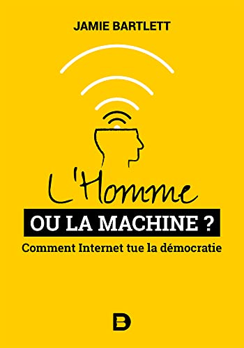 Imagen de archivo de L'Homme ou la Machine ?: Comment Internet tue la dmocratie (et comment la sauver) a la venta por Ammareal