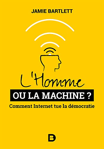 Stock image for L'Homme ou la Machine ?: Comment Internet tue la dmocratie (et comment la sauver) for sale by Ammareal