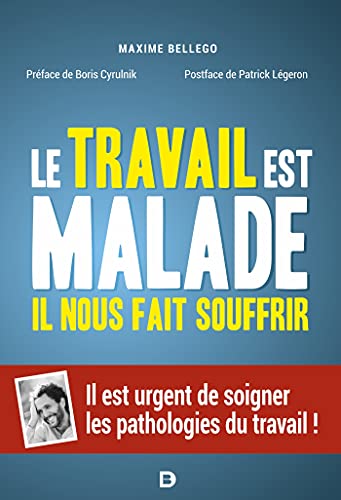 Beispielbild fr Le travail est malade, il nous fait souffrir: Il est urgent de soigner les pathologies du travail ! [Broch] Cyrulnik, Boris; Bellego, Maxime et Lgeron+K437:L437, Patrick zum Verkauf von BIBLIO-NET