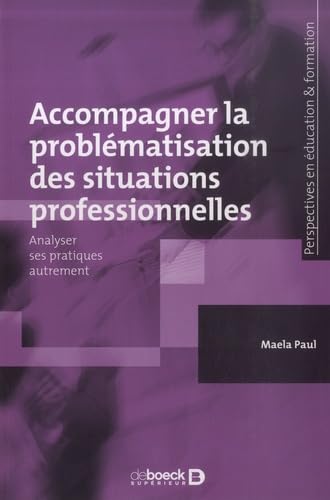 Imagen de archivo de Accompagner la problmatisation des situations professionnelles: Analyser ses pratiques autrement a la venta por medimops