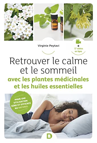 Beispielbild fr Retrouver le calme et le sommeil avec les plantes mdicinales et les huiles essentielles: Pour une utilisation sre et efficace zum Verkauf von medimops