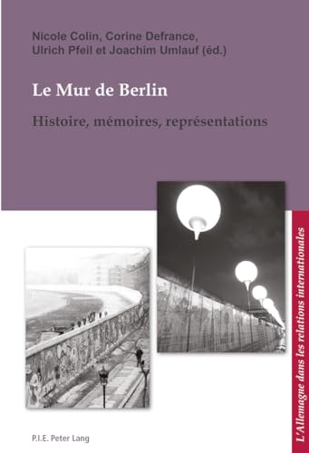 Stock image for Le Mur de Berlin: Histoire, mmoires, reprsentations [Broch] Colin, Nicole for sale by BIBLIO-NET