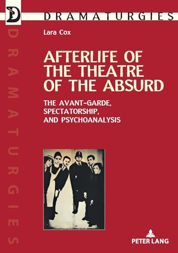 Stock image for Afterlife of the Theatre of the Absurd : The Avant-garde; Spectatorship; and Psychoanalysis for sale by Ria Christie Collections