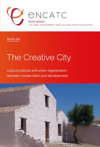 Stock image for The Creative City: Cultural policies and urban regeneration between conservation and development (Cultural Management and Cultural Policy Education) for sale by GF Books, Inc.