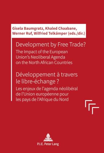 Beispielbild fr Development by Free Trade? D veloppement  travers le libre- change?: The Impact of the European Unions   Neoliberal Agenda on the North African . du Nord (English, French and German Edition) zum Verkauf von Books From California