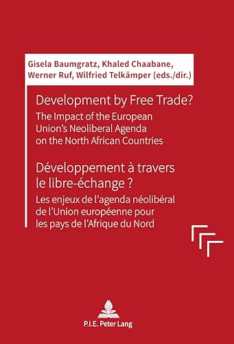 Stock image for Development by Free Trade? Dveloppement travers le libre-change?: The Impact of the European Unions Neoliberal Agenda on the North African . du Nord (English, French and German Edition) for sale by Big River Books