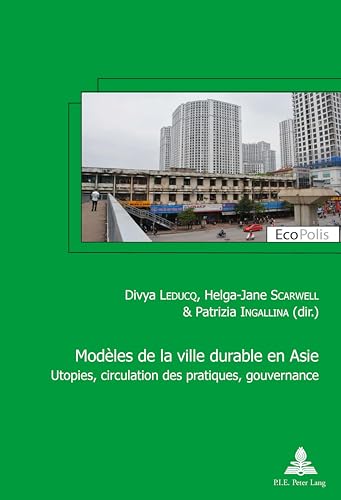9782807604247: Modles de la ville durable en Asie Asian models of sustainable city: Utopies, circulation des pratiques, gouvernance Utopia, circulation of practices, g