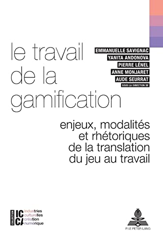 Imagen de archivo de Le travail de la gamification: Enjeux, modalits et rhtoriques de la translation du jeu au travail (ICCA Industries culturelles, cration, numrique) (French Edition) a la venta por suffolkbooks