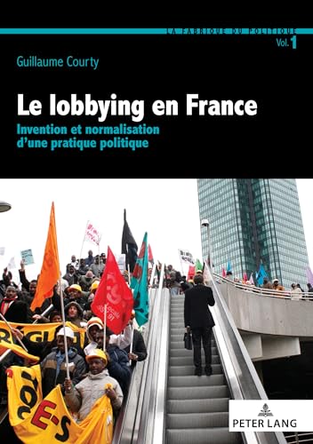 9782807605879: Le Lobbying En France: Invention Et Normalisation D une Pratique Politique: 1
