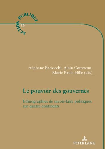 Beispielbild fr Le Pouvoir Des Gouverns: Ethnographies de Savoir-Faire Politiques Sur Quatre Continents (Action Publique / Public Action) zum Verkauf von Revaluation Books