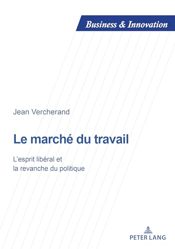 9782807606548: Le march du travail: L'esprit libral et la revanche du politique: 18 (Business and Innovation)